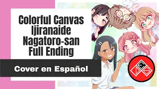 (Full - Female Version) Ijiranaide Nagatoro-san - Ending - Cover en Español Latino (Colorful Canvas)