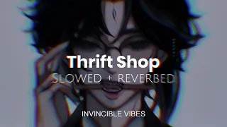 Thrift Shop - Macklemore & Ryan Lewis | Slowed + Reverbed | Thug Vibes🖤