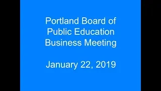 Portland Board of Public Education Business Meeting January 22, 2019