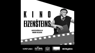 Kino Eizenšteins - Meistarklase ar režisoru Ivaru Selecki