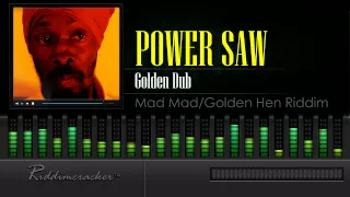 Power Saw - Golden Dub (Mad Mad/Golden Hen Riddim)