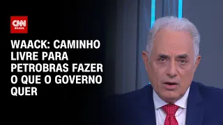 Waack: Caminho livre para Petrobras fazer o que o governo quer | WW