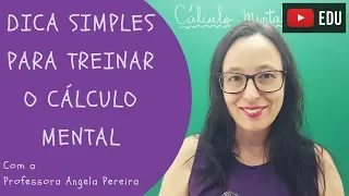 Cálculo Mental - Dica Simples e Prática - Professora Angela