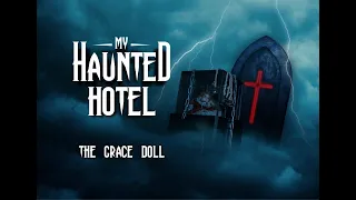MY HAUNTED HOTEL SPECIAL - THE GRACE DOLL (UK's MOST HAUNTED item)