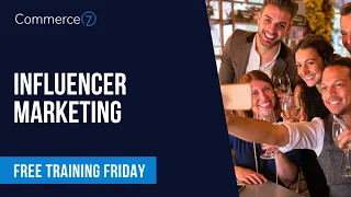 Free Training Friday: Influencer Marketing - Feb 3, 2023 || Commerce7