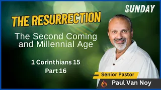 The Resurrection - The Second Coming and Millennial Age | Pastor Paul Van Noy | 06/02/2024 LIVE