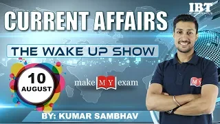 Current Affairs The Wake Up Show- Daily  @ 7:00 AM || 10 August 2018