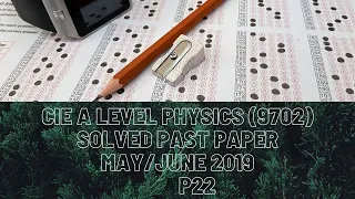 CIE A Level Physics Solved Past Paper May/June 2019 P22