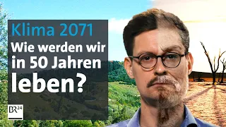 2071: Welche Folgen hat der Klimawandel wirklich auf unser Leben? | Die Story | Kontrovers | BR24