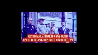 NUESTRA FAMILIA REGIMENT IN WASHINGTON INDICTMENT UNVEILED WITH 34 SUSPECTS!!!!