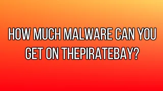 How much malware can you get on ThePirateBay? | ThePirateBay Malware Test