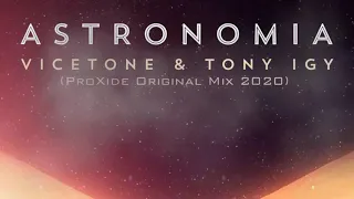 Vicetone & Tony Igy - Astronomia (ProXide Original Mix 2020)