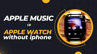 How to Use Apple Music on Apple Watch Without iPhone - Listen offline