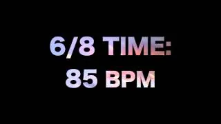 6/8 Time: 85 BPM