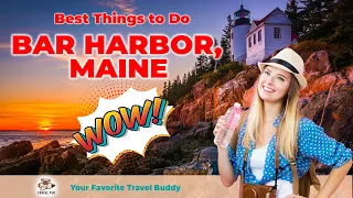 Best Things To Do in Bar Harbor, Maine