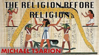 The Religion Before Religion | Michael Tsarion