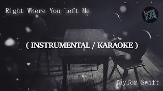 TAYLOR SWIFT - RIGHT WHERE YOU LEFT ME (INSTRUMENTAL / KARAOKE)