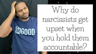 Why do narcissists get angry or give you the silent treatment when you try to hold them accountable