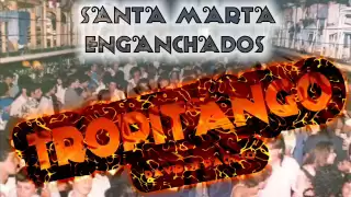 SANTA MARTA - ENGANCHADOS-TROPITANGO