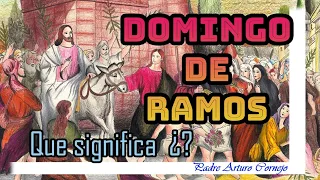 DOMINGO DE RAMOS - Que significa? - Padre Arturo Cornejo