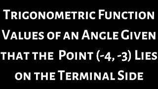 If the Given Point is on the Terminal Side of theta find the Trig Function Values of theta