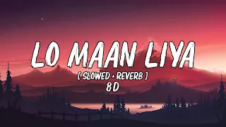 🎶 LO MAAN LIYA (8D + Slowed Reverb + 𝙇𝙤𝙛𝙞) 🎧 | Arijit Singh | Raaz Reboot | Emraan H, Kriti K |