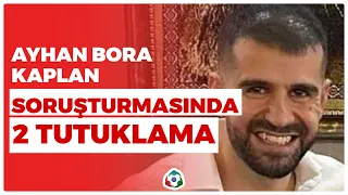 Ayhan Bora Kaplan Soruşturmasında 2 Tutuklama! | KRT Haber