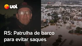 Rio Grande do Sul: Moradores contratam patrulha de barco para evitar saques