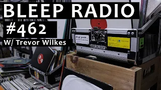 Bleep Radio #462 w/ Trevor Wilkes [High Ping, Low Bass, Interup... ]