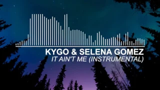 Kygo & Selena Gomez - It Ain't Me (Instrumental)