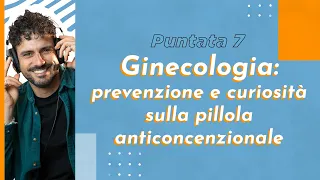 Ginecologia: prevenzione e curiosità sulla pillola anticoncezionale - #InSaluteconMarco