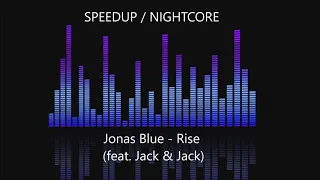 Jonas Blue - Rise (feat. Jack & Jack) [SPEEDUP / NIGHTCORE]