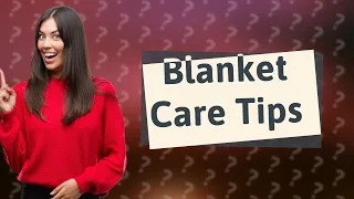 How do you wash a cover blanket?