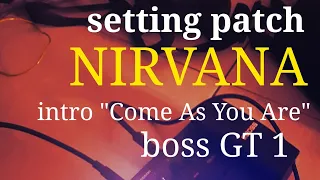 Setting Patch intro Nirvana "come as you are"  BOSS GT1