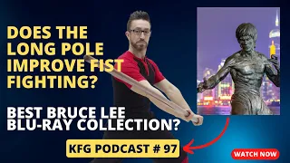 Long Pole Improve Fist Fighting? Hobbyists vs. Serious Peeps | The Kung Fu Genius Podcast #97