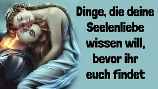 12 wichtige Dinge, die deine Seelenliebe wissen will, bevor ihr euch findet!