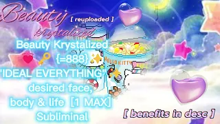 BEAUTY KRYSTALIZED 💓🗝 {𝖃=888}✨"𝐈𝐃𝐄𝐀𝐋 𝐄𝐕𝐄𝐑𝐘𝐓𝐇𝐈𝐍𝐆"✨ desired face, body & life ➝ [1 MAX] Subliminal