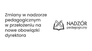 Zmiany w nadzorze pedagogicznym w przełożeniu na nowe obowiązki dyrektora