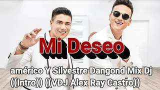 Mi Deseo - Américo Y Silvestre Dangond Remix Dj ((Intro)) (( Dj Alex Ray Castro ))