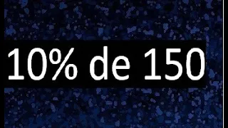 10 de 150 , 10% de 150 . Porcentaje de un numero , porciento