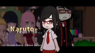 ||«Naruto» react to...|| (2/2) || Uchiha Family || Blank Period || Sakura, Hinata, Naruto, Sasuke ||