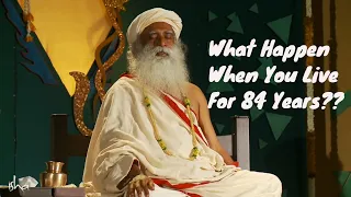 What Happens When You Live For 84 Years? #SadhguruOnKarma