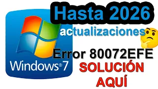 WINDOWS 7 ACTUALIZACIONES HASTA 2026 - SOLUCION AL ERROR 80072EFE