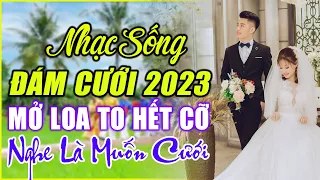 ĐÁM CƯỚI MỞ NHẠC NÀY ĐẢM BẢO CỰC PHÊ - LK NHẠC SỐNG ĐÁM CƯỚI HAY NHẤT 2022 MỞ THẬT TO CẢ HỌ QUẨY