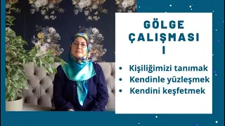 16- Kişiliğimizi tanımak, kendinle yüzleşmek, kendini keşfetmek | Gölge çalışması 1