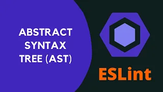 6. Understand Abstract Syntax Tree (AST) javascript Object that describes code with ESpree - ESLint