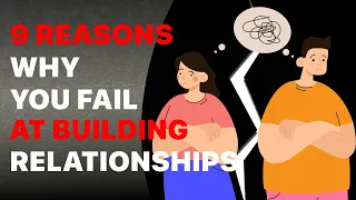 9 Biggest Reasons Most Relationships Fail. How to Build Trust. Habits of Healthy Relationships.