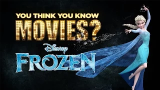 Frozen - You Think You Know Movies?