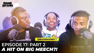 EP17 Part 2: BMF Bleu Talks Hit On Him, Meech in ATL, Held Hostage, Jeezy, J Diggs, and Dexter Sosa