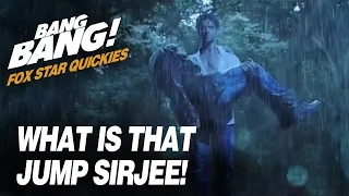 Fox Star Quickies : Bang Bang - What Is That Jump Sirjee!